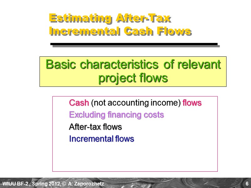 6 Estimating After-Tax Incremental Cash Flows Cash (not accounting income) flows Excluding financing costs